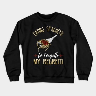 Eating Spaghetti To Forgetti My Regretti Crewneck Sweatshirt